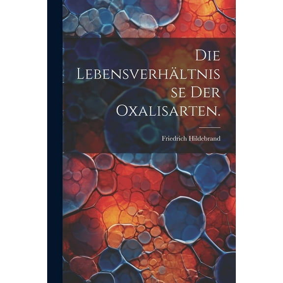 Die Lebensverhältnisse der Oxalisarten. (Paperback)