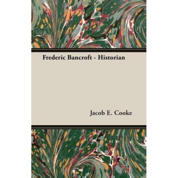 Frederic Bancroft - Historian