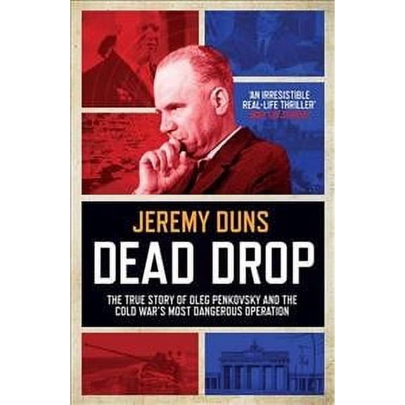 Dead Drop : Thetrue Story of Oleg Penkovsky and the Cold War's Most Dangerous Operation