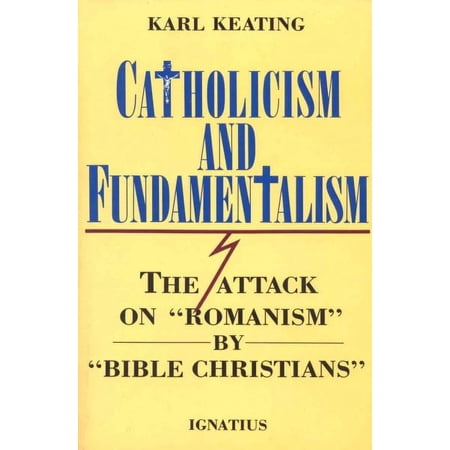 Catholicism and Fundamentalism : The Attack on 'Romanism' by 'Bible Christians' (Paperback)