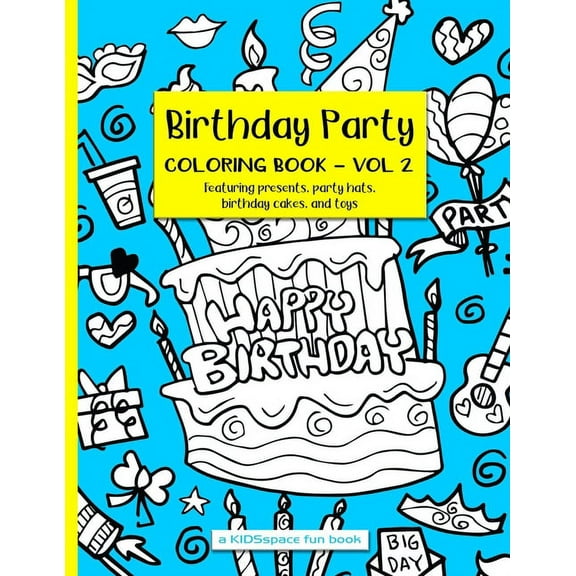 Birthday Party Coloring Book Volume 2 (A KIDSspace Fun Book): Featuring Presents, Party Hats, Birthday Cakes, and Toys (Paperback)