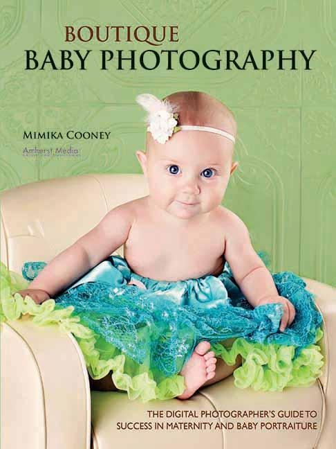 Boutique Baby Photography: The Digital Photographer's Guide to Success in Maternity and Baby Portraiture, (Paperback)