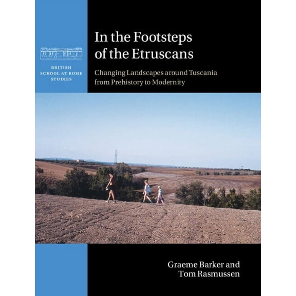 British School at Rome Studies In the Footsteps of the Etruscans: Changing Landscapes Around Tuscania from Prehistory to Modernity, (Hardcover)