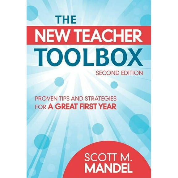 The New Teacher Toolbox: Proven Tips and Strategies for a Great First Year, (Paperback)