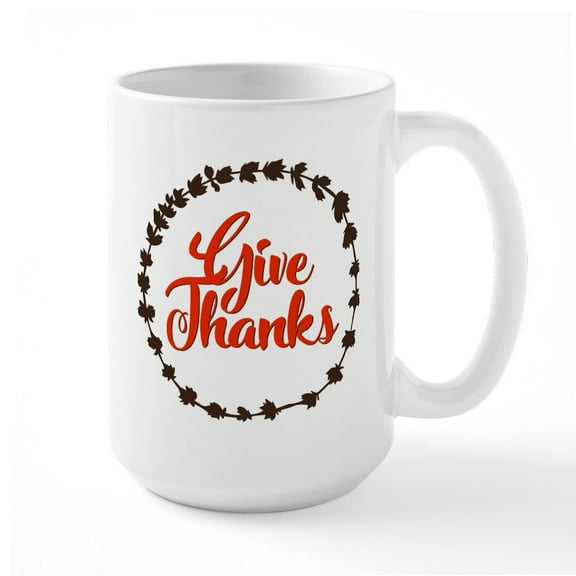 CafePress - Give Thanks - 15 oz Ceramic Large White Novelty Mug