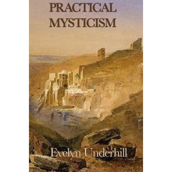 Practical Mysticism: A Guide to the Discipline of the Inner Life, (Paperback)
