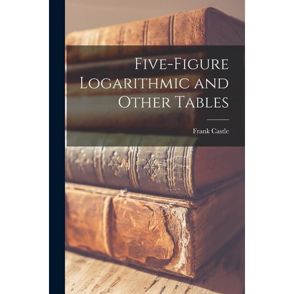 Five-figure Logarithmic and Other Tables, (Paperback)