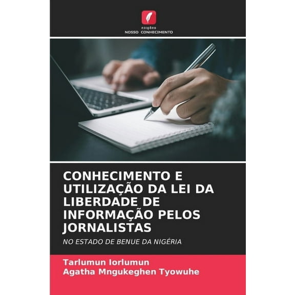 Conhecimento E Utilização Da Lei Da Liberdade de Informação Pelos Jornalistas, (Paperback)
