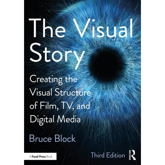 The Visual Story: Creating the Visual Structure of Film, Tv, and Digital Media, (Paperback)