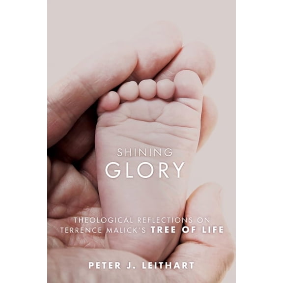 Shining Glory: Theological Reflections on Terrence Malick's Tree of Life, (Paperback)