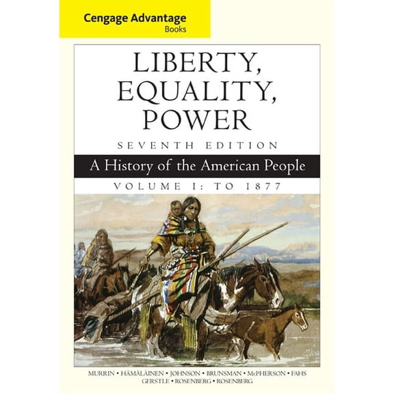 Cengage Advantage Books: Liberty, Equality, Power: A History of the American People, Volume 1: To 1877, (Paperback)