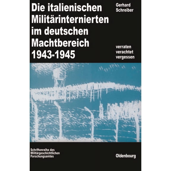 BeitrÃ¤ge Zur MilitÃ¤rgeschichte Die italienischen MilitÃ¤rinternierten im deutschen Machtbereich 1943-1945, Book 28, (Hardcover)
