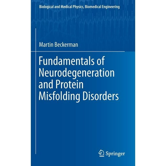 Biological and Medical Physics, Biomedic Fundamentals of Neurodegeneration and Protein Misfolding Disorders, (Hardcover)
