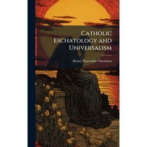 Catholic Eschatology and Universalism, (Hardcover)