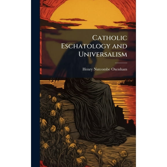 Catholic Eschatology and Universalism, (Hardcover)