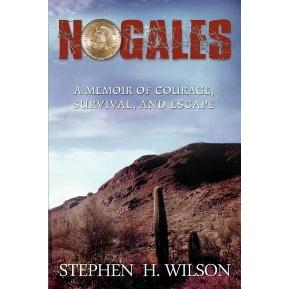Nogales: A Memoir of Courage, Survival, and Escape (Paperback)