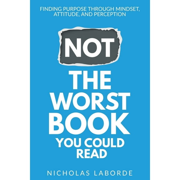 Not The Worst Book You Could Read: Finding Purpose Through Mindset, Attitude, and Perception (Paperback)