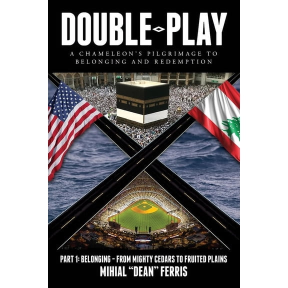 Double-Play: A Chameleon's Pilgrimage to Belonging and Redemption Part 1: Belonging- From Mighty Cedars to Fruited Plain, (Paperback)
