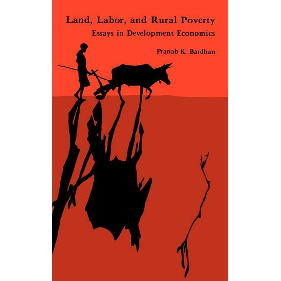 Land, Labor, and Rural Poverty: Essays in Development Economics, (Hardcover)