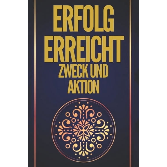 Erfolg Erreicht, Zweck Und Aktion!: Mächtige Schlüssel! Zweck Und Aktion Werden Sie Zum Absoluten Erfolg Führen! (Paperback)