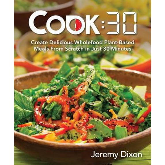 Pre-Owned Cook:30: Create Delicious Wholefood Plant-Based Meals from Scratch in Just 30 Minutes (Paperback) 1462120180 9781462120185