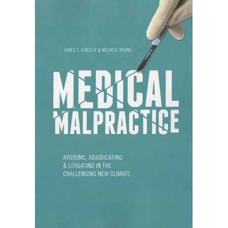 Medical Malpractice : Avoiding, Adjudicating & Litigating in the Challenging New Climate (Paperback)