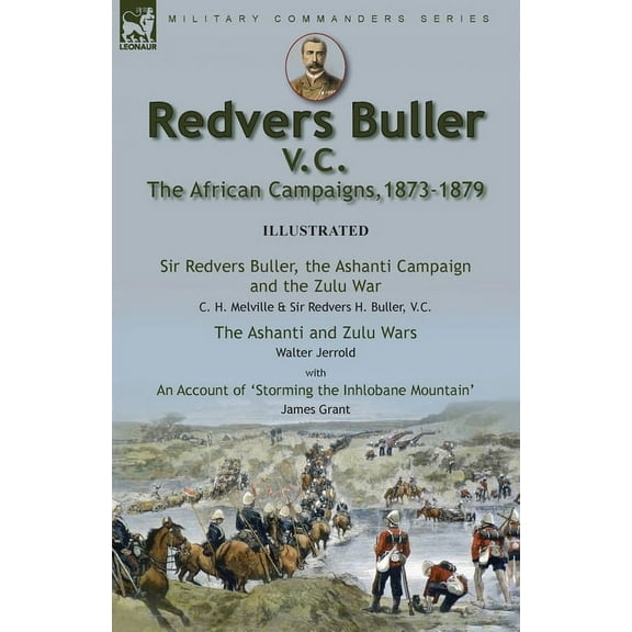 Redvers Buller V.C., the African Campaigns,1873-1879-Sir Redvers Buller, the Ashanti Campaign and the Zulu War by C. H. , (Paperback)