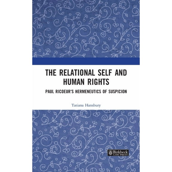 Birkbeck Law Press The Relational Self and Human Rights: Paul Ricoeur's Hermeneutics of Suspicion, (Hardcover)