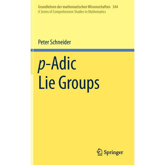 Grundlehren Der Mathematischen Wissensch p-Adic Lie Groups, Book 344, (Hardcover)