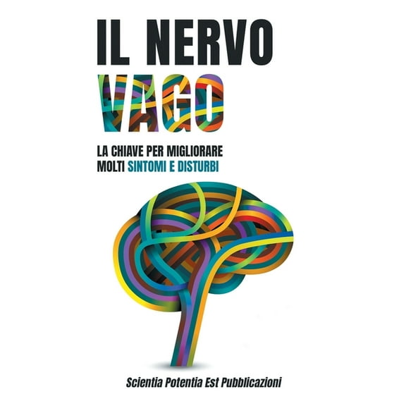 Il Nervo Vago : La Chiave per migliorare molti sintomi e disturbi (Paperback)