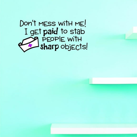 Custom Decals Dont Mess With Me! I Get Paid To Stab People With Sharp Objects! Wall Art Size: 10 X 20 Inches Color: Multi