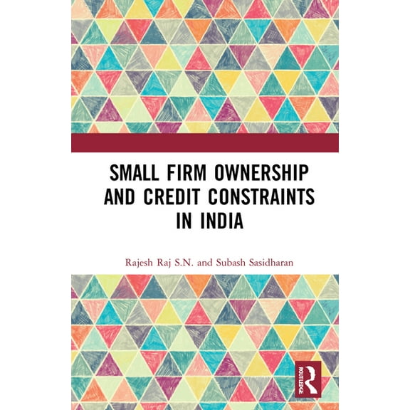 Small Firm Ownership and Credit Constraints in India, (Hardcover)