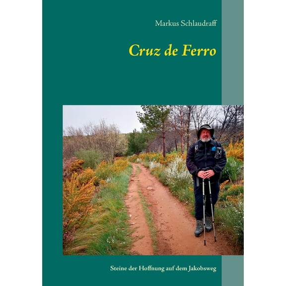 Cruz de Ferro: Steine der Hoffnung auf dem Jakobsweg, (Paperback)