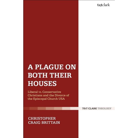 A Plague on Both Their Houses: Liberal vs. Conservative Christians and the Divorce of the Episcopal Church USA, (Paperback)