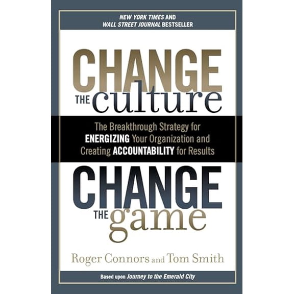 Pre-Owned Change the Culture, Change the Game: The Breakthrough Strategy for Energizing Your Organization and Creating Accountability for Results