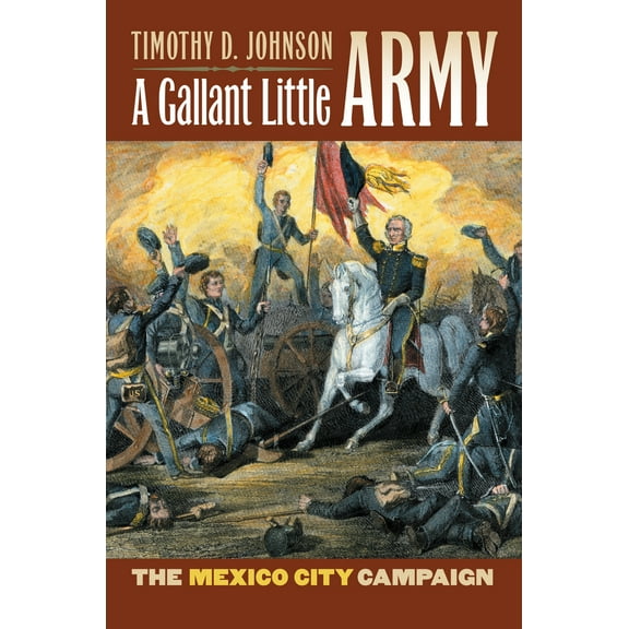 Pre-Owned A Gallant Little Army: The Mexico City Campaign (Hardcover) 0700615415 9780700615414
