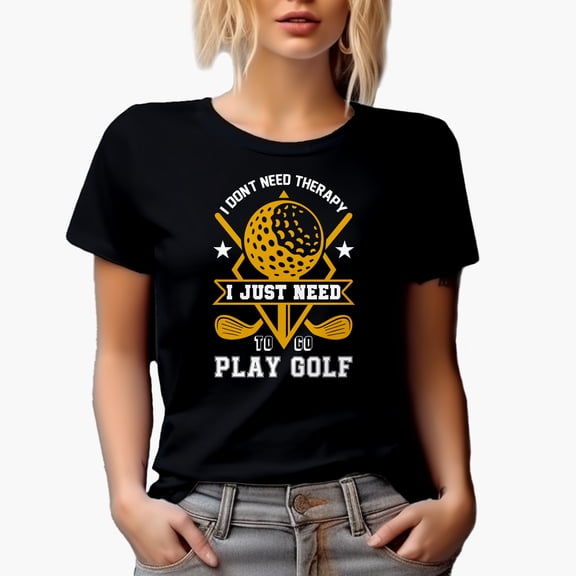 I Don't Need Therapy, Just Need to Go Play Golf with Ball & Clubs, Golf Player, Golfing or Golfer Themed Merch Gift, Black T-Shirt, Small