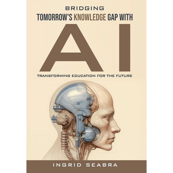 Bridging Tomorrow's Knowledge Gap with AI: Transforming Education for the Future, (Hardcover)