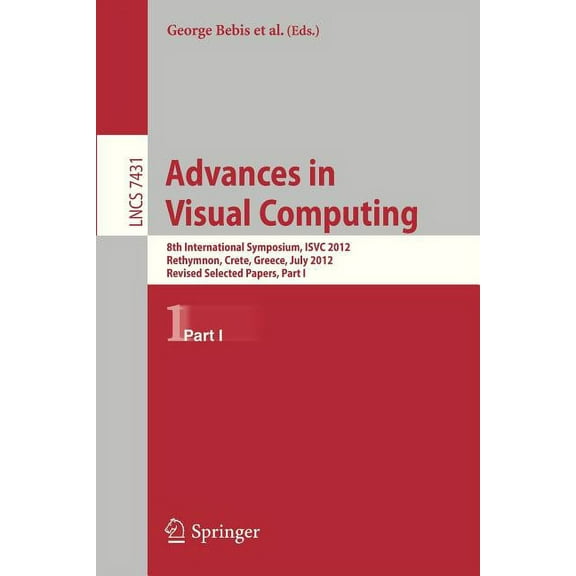 Advances in Visual Computing: 8th International Symposium, Isvc 2012, Rethymnon, Crete, Greece, July 16-18, 2012, Revise, (Paperback)