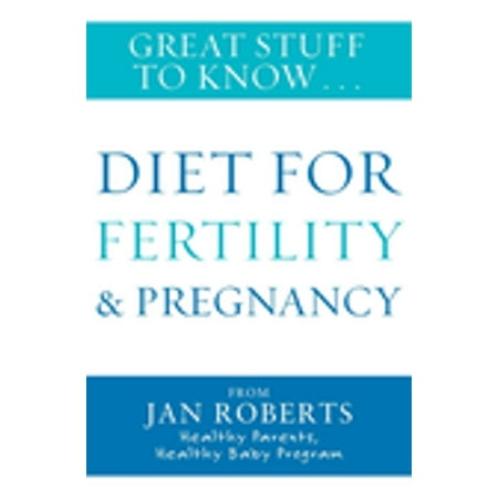 Great Stuff to Know: Diet for Fertility & Pregnancy -