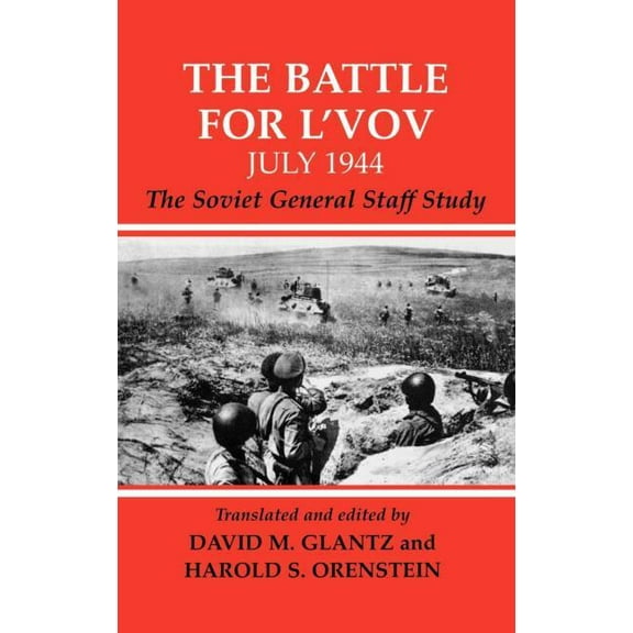Soviet (Russian) Study of War The Battle for L'vov July 1944: The Soviet General Staff Study, (Hardcover)