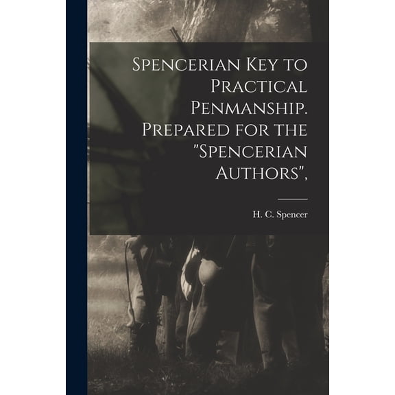Spencerian Key to Practical Penmanship. Prepared for the "Spencerian Authors", (Paperback)
