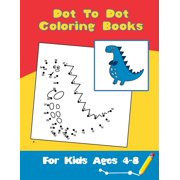 Dot To Dot Coloring Books For Kids Ages 4-8: Boys & Girls Connect The Dots Activity Books (Paperback)