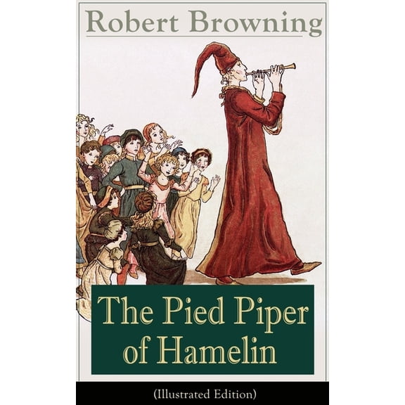 The Pied Piper of Hamelin (Illustrated Edition): Children's Classic - A Retold Fairy Tale by one of the most important V, (Paperback)