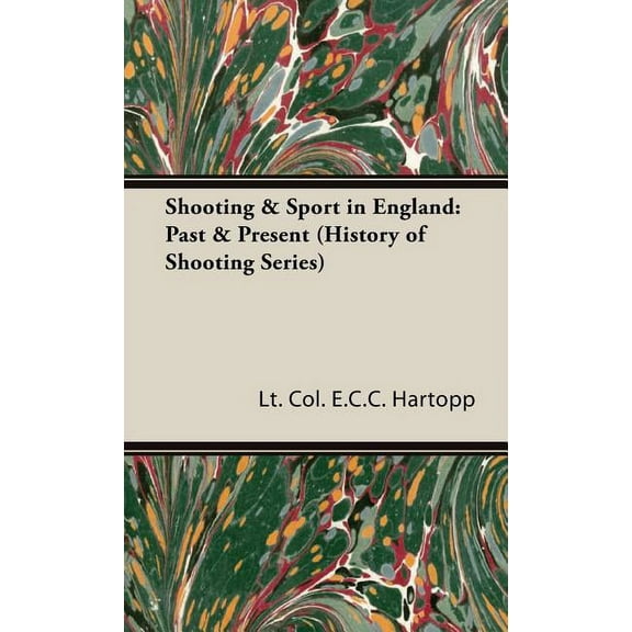 History of Shooting: Shooting & Sport in England: Past & Present (History of Shooting Series) (Hardcover)