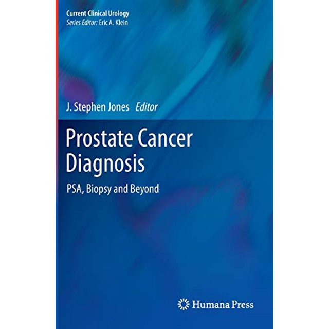 Prostate Cancer Diagnosis: PSA, Biopsy and Beyond (Current Clinical Urology)