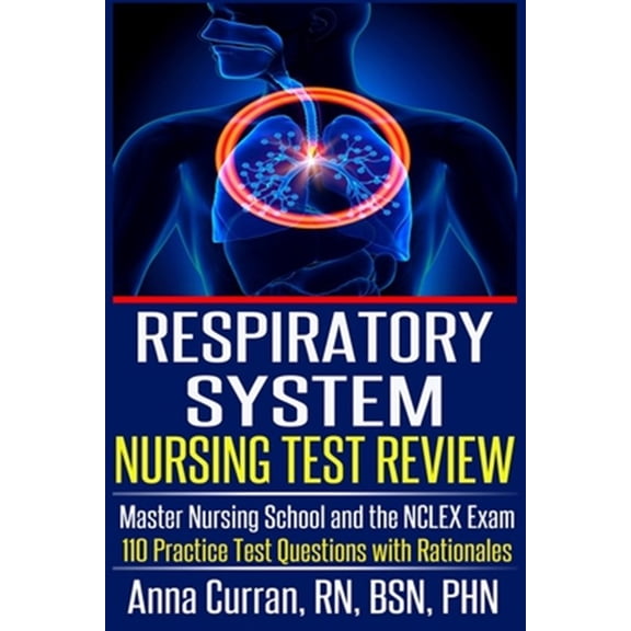 Pre-Owned Respiratory System Nursing Test Review: Master Nursing School and the NCLEX Exam 110 Practice Test Questions with Rationales