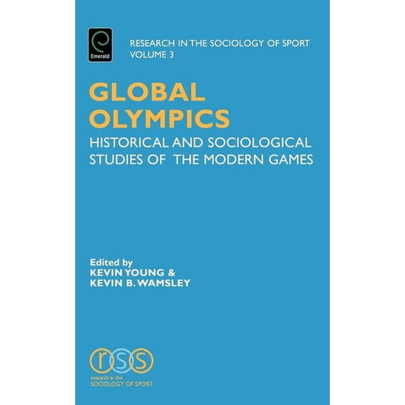 Research in the Sociology of Sport Global Olympics: Historical and Sociological Studies of the Modern Games, Book 3, (Hardcover)