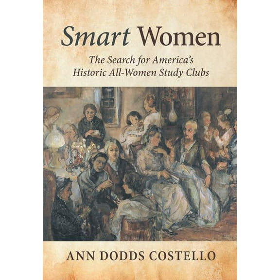 Smart Women: The Search for America's Historic All-Women Study Clubs (Hardcover)
