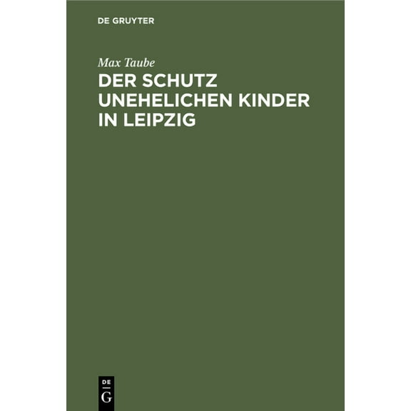 Der Schutz Unehelichen Kinder in Leipzig: Eine Einrichtung Zur FÃ¼rsorge Ohne FindelhÃ¤user, (Hardcover)